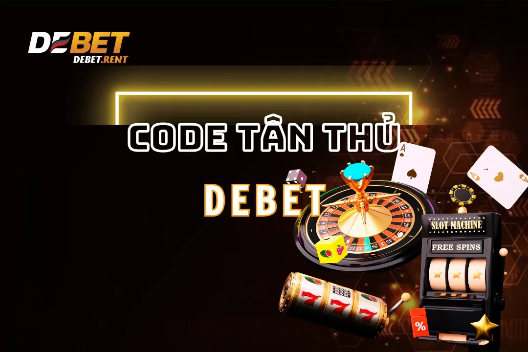Hướng Dẫn Nhận Code Tân Thủ Debet Dành Cho Game Thủ Năm 2025