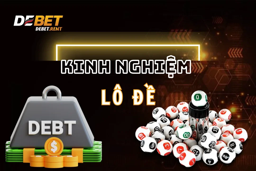 Kinh Nghiệm Lô Đề: Cách Dự Đoán Chính Xác 98% Từ Cao Thủ Debet