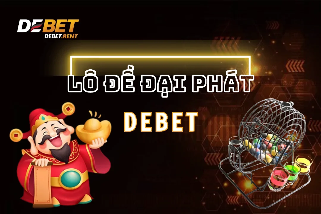Sảnh Lô Đề Đại Phát Debet: Thiên Đường Xổ Số Hấp Dẫn Nhất 2025